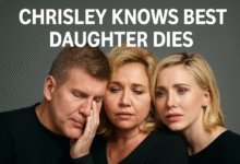 Chrisley Knows Best Daughter Dies